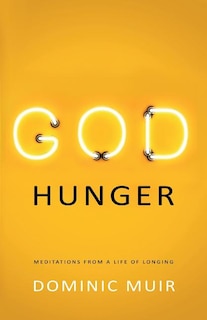 God Hunger: Meditations from a life of longing