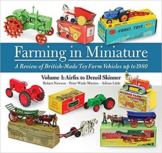 Farming In Miniature: A Review Of British-made Toy Farm Vehicles Up To 1980: 1: Airfix To Denzil Skinner