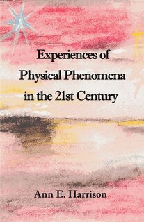 Front cover_Experiences of Physical Phenomena in the 21st Century