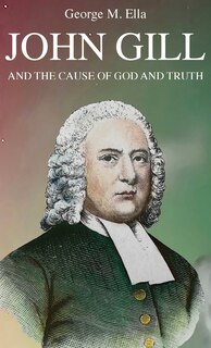 Couverture_John Gill and the Cause of God and Truth