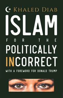 Islam For The Politically Incorrect: With A Foreword For Donald Trump