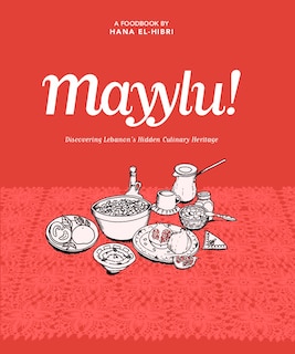 Mayylu!: Discovering Lebanon’s Hidden Culinary Heritage
