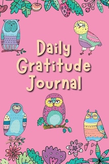 Daily Gratitude Journal: Gratefulness & Positive Thinking For Happiness Notebook Diary: Girls Womens Owl Book With Prompts &