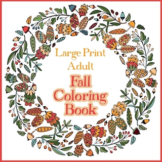 Couverture_Large Print Adult Fall Coloring Book - A Simple & Easy Coloring Book for Adults with Autumn Wreaths, Leaves & Pumpkins