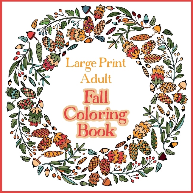 Couverture_Large Print Adult Fall Coloring Book - A Simple & Easy Coloring Book for Adults with Autumn Wreaths, Leaves & Pumpkins