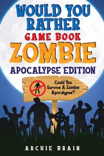 Front cover_Would You Rather - Zombie Apocalypse Edition