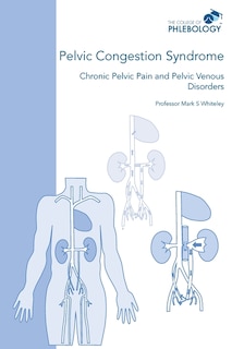 Pelvic Congestion Syndrome - Chronic Pelvic Pain And Pelvic Venous Disorders