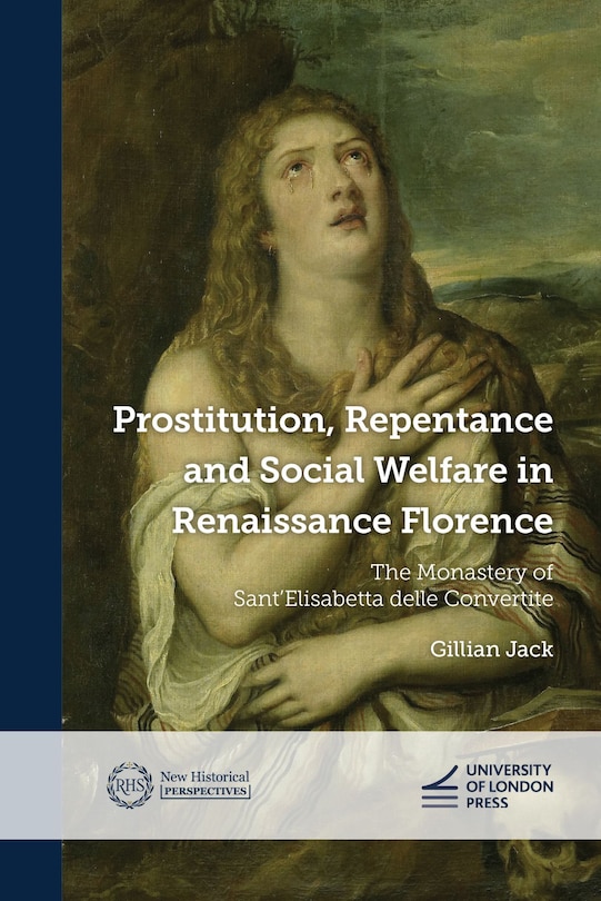 Front cover_Prostitution, Repentance and Social Welfare in Renaissance Florence