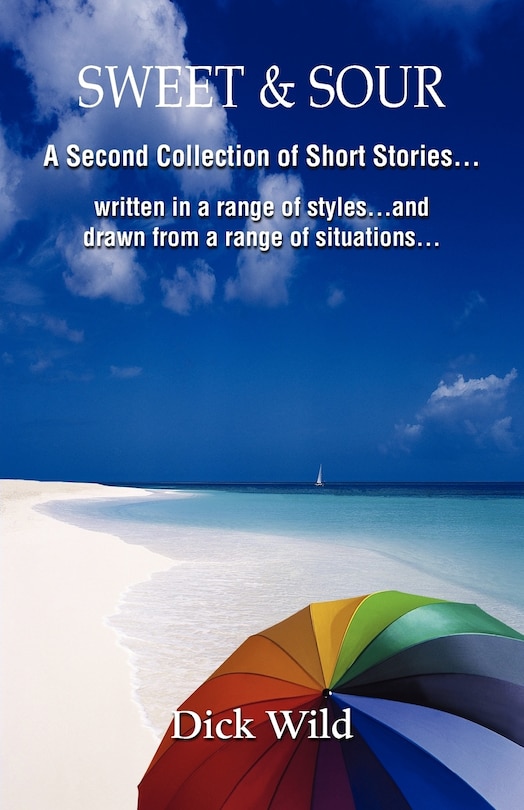 Sweet & Sour -A Second Collection of Short Stories Written in a Range of Styles and Drawn from a Wide Range of Situations