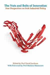 The Nuts and Bolts of Innovation: New Perspectives on Irish Industrial Policy by David Jacobson