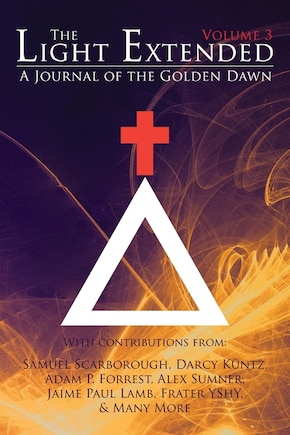 The Light Extended: A Journal Of The Golden Dawn (volume 3)