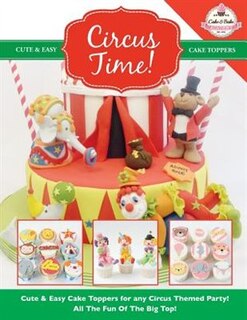 Couverture_Circus Time! Cute & Easy Cake Toppers for any Circus Themed Party! All The Fun Of The Big Top !