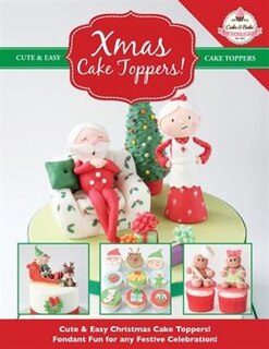 Front cover_Xmas Cake Toppers! Cute & Easy Christmas Cake Toppers! Fondant Fun for any Festive Celebration!