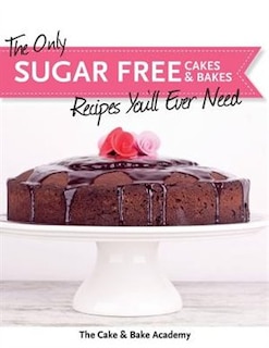 Front cover_The Only Sugar Free Cakes & Bakes Recipes You'll Ever Need!