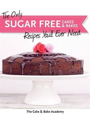 Front cover_The Only Sugar Free Cakes & Bakes Recipes You'll Ever Need!