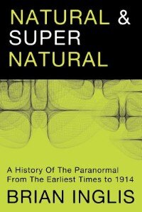 Natural and Supernatural: A History of the Paranormal from the Earliest Times to 1914