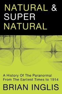 Natural and Supernatural: A History of the Paranormal from the Earliest Times to 1914