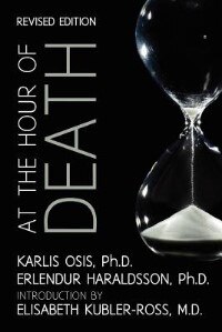 At the Hour of Death: A New Look at Evidence for Life After Death