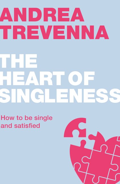 The HEART OF SINGLENESS: How to be single and satisfied