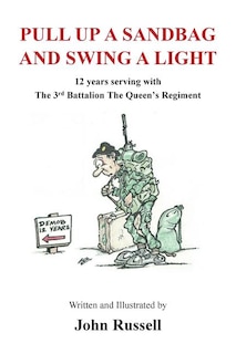 Pull Up a Sandbag and Swing a Light: 12 years serving with the 3rd Battalion, the Queen's Regiment