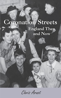Front cover_Coronation Streets - England Then and Now