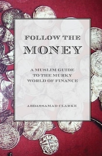Front cover_Follow the Money - A Muslim Guide to the Murky World of Finance
