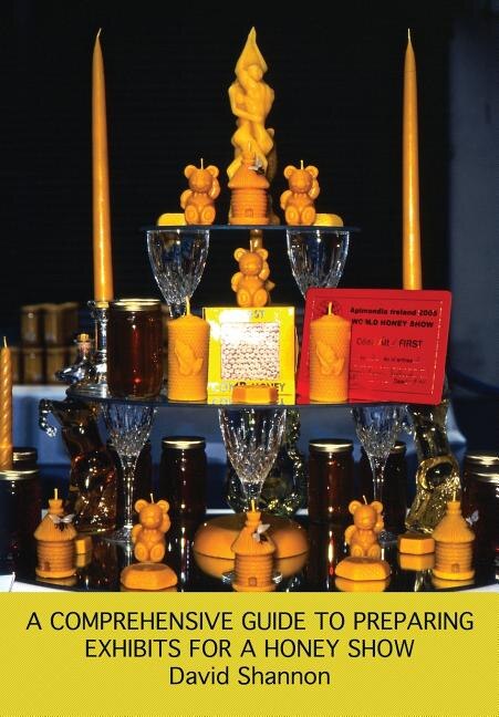 Front cover_A Comprehensive Guide to Preparing Exhibits for a Honey Show