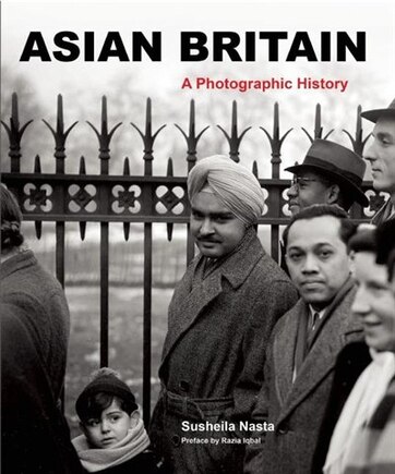 Asian Britain: A Photographic History