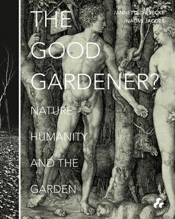 GOOD GARDENER: Nature, Humanity, and the Garden