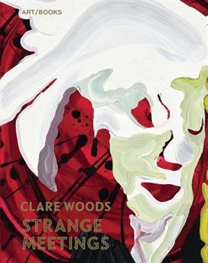 Front cover_Clare Woods: Strange Meetings