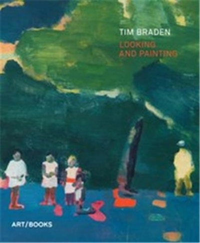 Front cover_Tim Braden: Looking and Painting