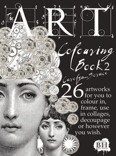 The Art Colouring Book 2: 26 Artworks For You To Colour In, Frame, Use In Collages, Decoupage Or However You Wish