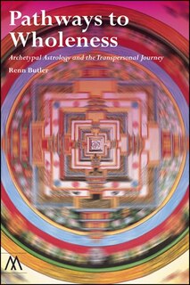 Pathways to Wholeness: Archetypal Astrology and the Transpersonal Journey
