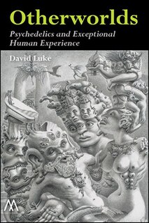 Otherworlds: Psychedelics and Exceptional Human Experience