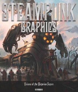 Steampunk Graphics: Visions Of The Victorian Future