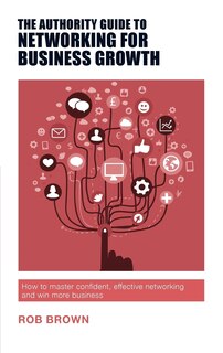 Front cover_The Authority Guide to Networking for Business Growth