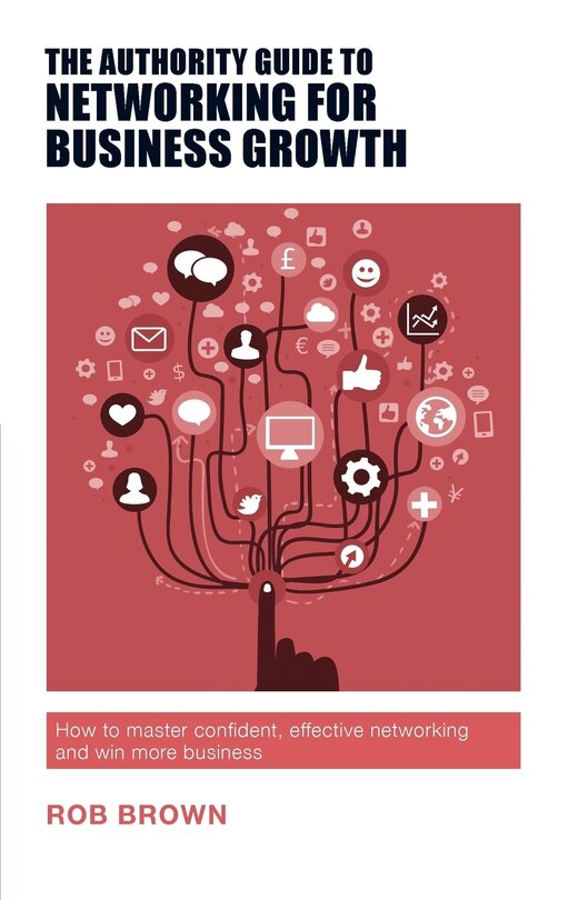 Front cover_The Authority Guide to Networking for Business Growth