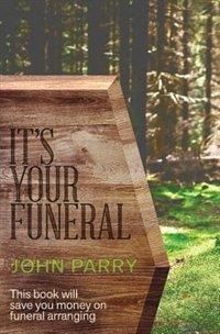 It's Your Funeral: This book will save you money on funeral arranging