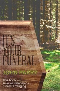 It's Your Funeral: This book will save you money on funeral arranging