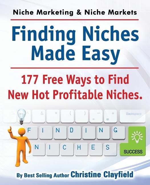 Front cover_Niche Marketing Ideas & Niche Markets. Finding Niches Made Easy. 177 Free Ways to Find Hot New Profitable Niches
