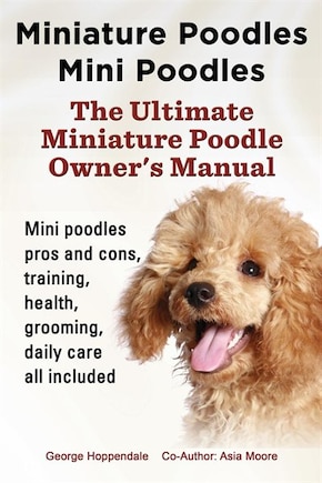 Miniature Poodles Mini Poodles. Miniature Poodles Pros and Cons, Training, Health, Grooming, Daily Care all included.