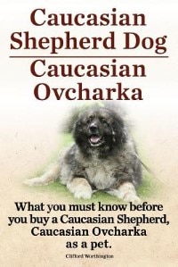 Front cover_Caucasian Shepherd Dog. Caucasian Ovcharka. What you must know before you buy a Caucasian Shepherd Dog, Caucasian Ovcharka as a pet.