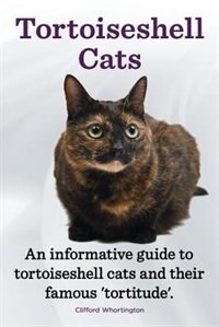 Front cover_Tortoiseshell Cats. an Informative Guide to Tortoiseshell Cats and Their Famous 'Tortitude'.