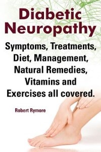 Front cover_Diabetic Neuropathy. Diabetic Neuropathy Symptoms, Treatments, Diet, Management, Natural Remedies, Vitamins and Exercises all covered.