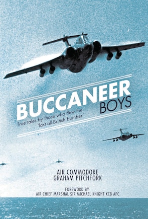 Buccaneer Boys: True Tales by those who Flew the 'Last all- British Bomber'