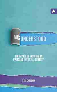 Misunderstood: The impact of growing up overseas in the 21st century by Tanya Crossman
