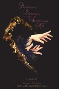 Prophecies Identities and the Beginning of It All - Book 1: Realm of the Mystiques Series
