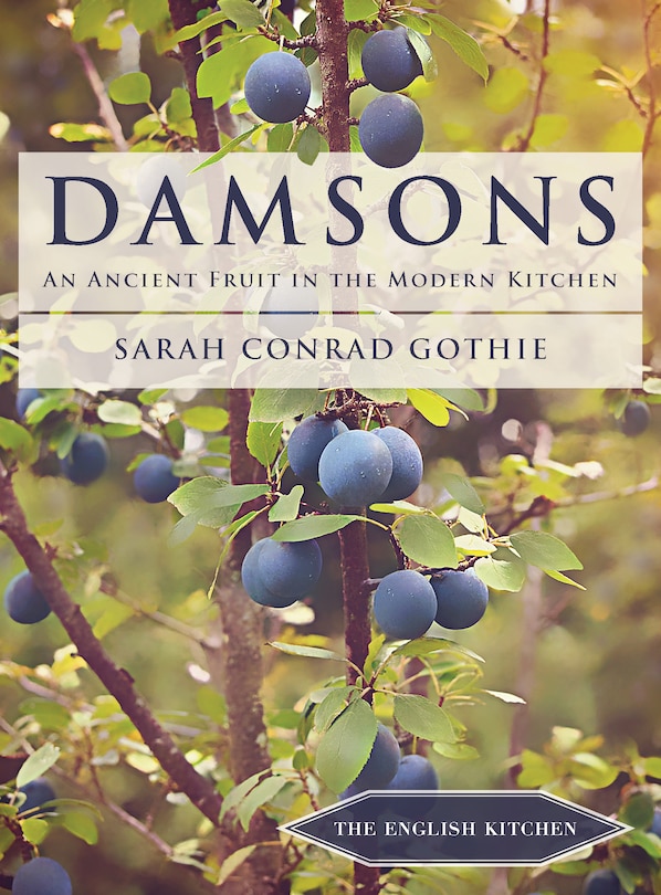 Damsons: An Ancient Fruit In The Modern Kitchen