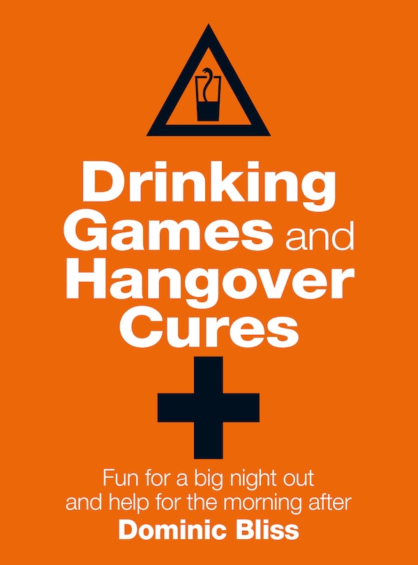 Drinking Games and Hangover Cures: Fun for a big night out and help for the morning after