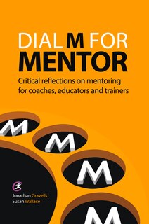 Dial M for Mentor: Critical reflections on mentoring for coaches, educators and trainers